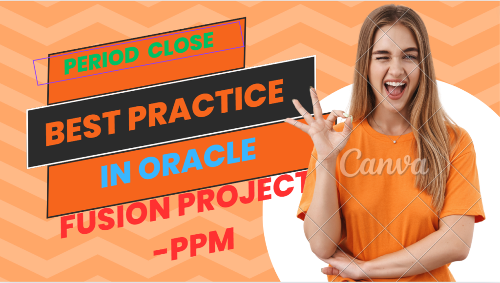 Peiord close best practice in Oracle fusion PPM