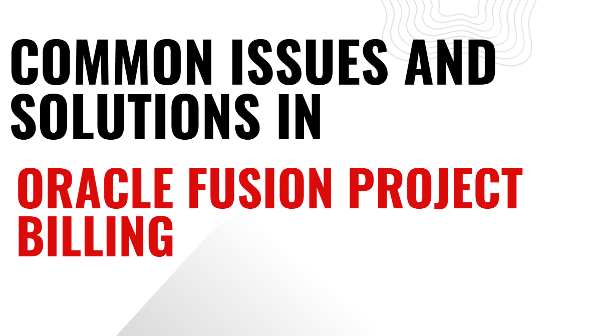 common issues in oracle fusion project billing