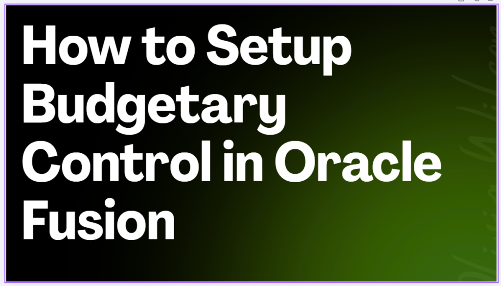 Setup Budgetary Control in Oracle Fusion
