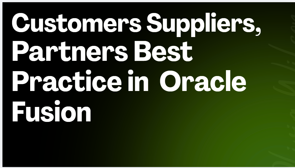 Customer supplier best practice in Oracle fusion cloud