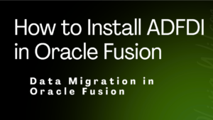 How to Installing ADFdi for Data Migration Oracle Fusion - My Techno ...