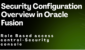 Security Configuration Overview in Oracle Fusion
